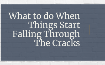 What To Do When Things Start Falling Through the Cracks